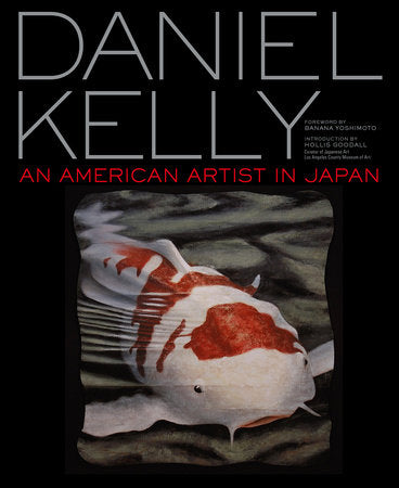 Daniel Kelly Hardcover by Daniel Kelly; Foreword by Banana Yoshimoto; Introduction by Hollis Goodall