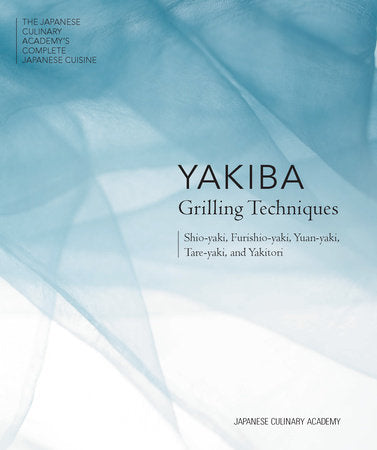 Yakiba Grilling Techniques Hardcover by Japanese Culinary Academy