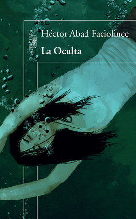 La Oculta / The Hideaway Paperback by Héctor Abad Faciolince
