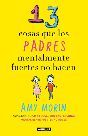 13 cosas que los padres mentalmente fuertes no hacen / 13 Things Mentally StrongParents Don't Do Paperback by Amy Morin
