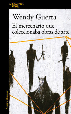 El mercenario que coleccionaba obras de arte / The Mercenary Who Collected Artwork Paperback by Wendy Guerra