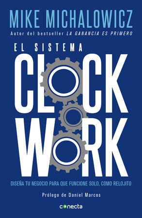 El sistema Clockwork / Clockwork : Design Your Business to Run Itself Paperback by Mike Michalowicz
