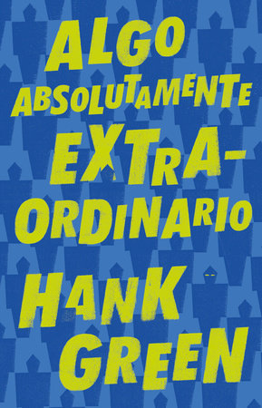 Algo absolutamente extraordinario /An Absolutely Remarkable Thing Paperback by Hank Green