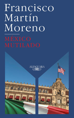 México mutilado / Mutilated Mexico Paperback by Francisco Martín Moreno