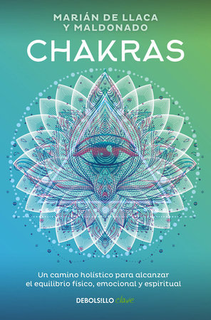 Chakras. Una guía holística para el bienestar físico, emocional y espiritual / Chakras, A Holistic Guide to Physical, Emotional, and Spiritual Well-being Paperback by Marian de Llacas