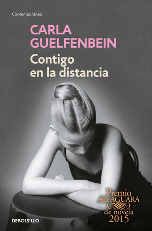 Contigo en la distancia (Premio Alfaguara 2015) / With You at a Distance Paperback by Carla Guelfenbein