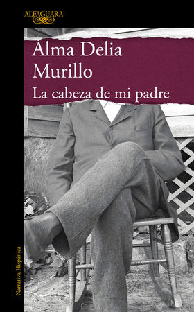 La cabeza de mi padre (Edición especial) / My Father's Head (Special Edition) Hardcover by Alma Delia Murillo