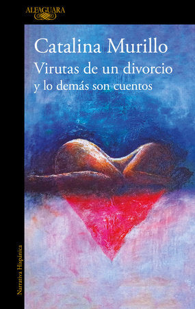 Virutas de un divorcio y lo demás son cuentos / Minutiae of a Divorce and the Rest Is History Paperback by Catalina Murillo