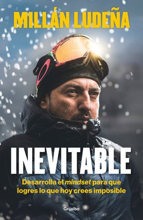 Inevitable. Desarrolla el mindset para que logres lo que hoy crees imposible / Inevitable Paperback by Millán Ludeña