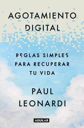 Agotamiento digital. Reglas simples para recuperar tu vida / Digital Exhaustion: Simple Rules for Reclaiming Your Life Paperback by Paul Leonardi