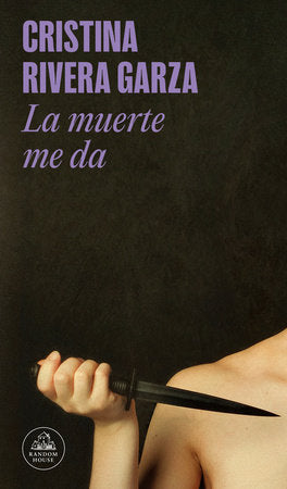 La muerte me da / Death Takes Me Paperback by Cristina Rivera Garza