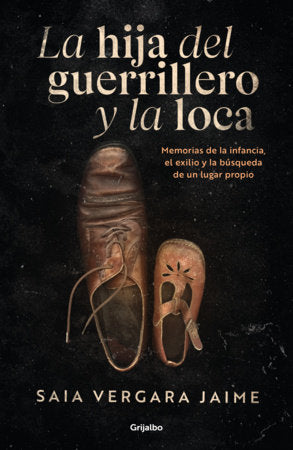 La hija del guerrillero y la loca / The Guerrilla Fighter's Daughter and the Madwoman Paperback by Saia Vergara Jaime