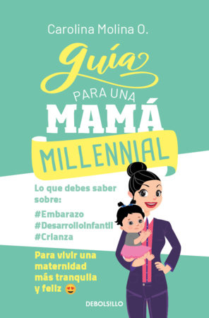 Guía para una mamá millennial / Guide for a Millennial Mom Paperback by Carolina Molina Ochoa