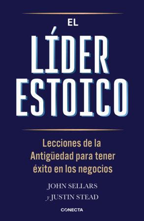 El líder estoico / The Stoic Leader: Ancient Lessons to Succeed in Business Paperback by John Sellars; Justin Stead