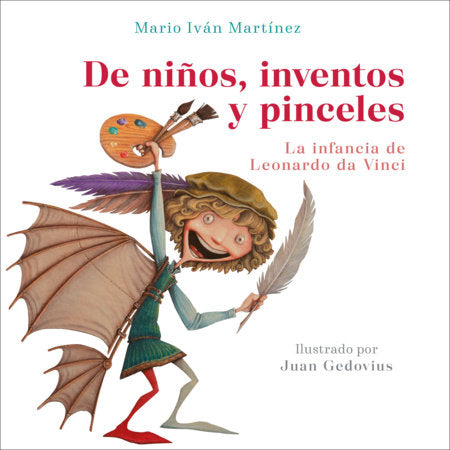 De niños, inventos y pinceles. La infancia de Leonardo da Vinci / The Childhood of Leonardo da Vinci Paperback by Mario Iván Martínez; Juan Gedovius