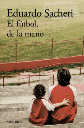 El fútbol, de la mano / Football Hand in Hand Paperback by Eduardo Sacheri