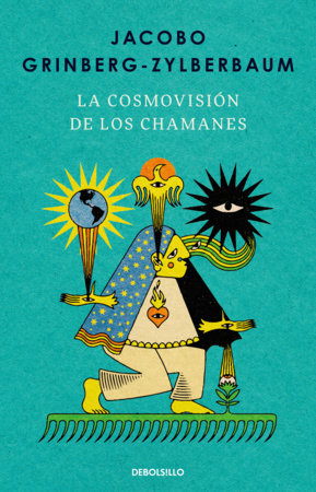La cosmovisión de los chamanes / The Worldview of the Shamans Paperback by Jacobo Grinberg-Zylberbaum