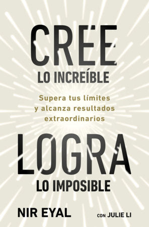 Cree lo increíble, logra lo imposible / Beyond Belief Paperback by Nir Eyal
