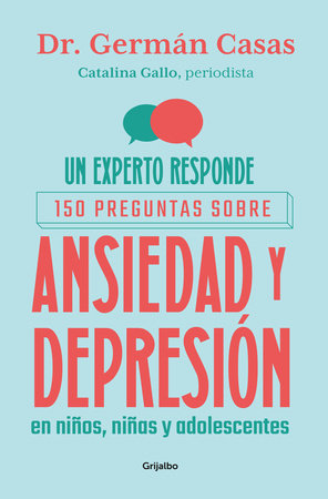 Un experto responde. 150 preguntas sobre ansiedad y depresión en niños, niñas y adolescentes / An Expert Answers Paperback by Catalina Gallo Rojas; Dr. Germán Casas
