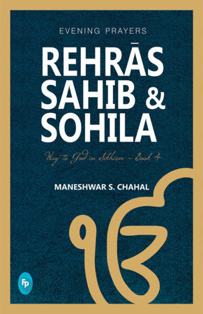 Rehras Sahib & Sohila: Way to God in Sikhism - Book 4 Paperback by Maneshwar S. Chahal