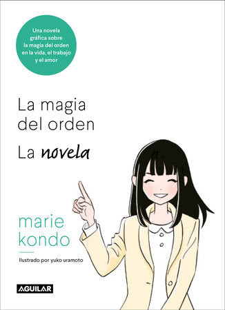 La magia del orden. La novela: Una novela gráfica sobre la magia del orden en la vida, el trabajo y el amor / The Life-Changing Manga of Tidying Up Paperback by Marie Kondo