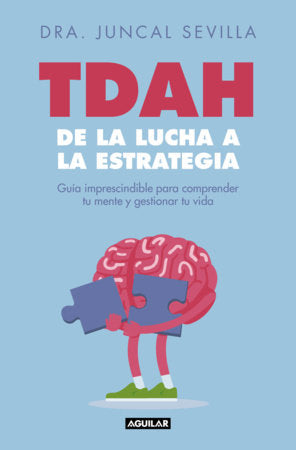 TDAH: de la lucha a la estrategia / ADHD: From Struggle to Strategy Paperback by Dra. Juncal Sevilla