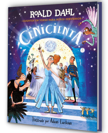 La Cenicienta (Colección Alfaguara Clásicos). Cuentos en verso para niños perversos / Revolting Rhymes: Cinderella (Alfaguara Classics Collection) Hardcover by Roald Dahl