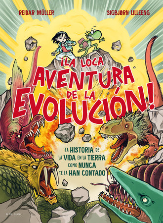 ¡La loca aventura de la evolución! La historia de la vida en la tierra como nunca te la han contado / Life Is Dangerous! Hardcover by Reidar Müller