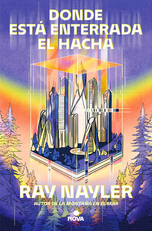 Donde está enterrada el hacha / Where the Axe Is Buried Paperback by Ray Nayler