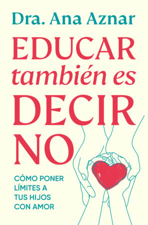Educar también es decir no / Parenting Also Means Saying No Paperback by Dra. Ana Aznar