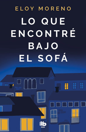Lo que encontré bajo el sofá / What I Found under the Sofa Paperback by Eloy Moreno