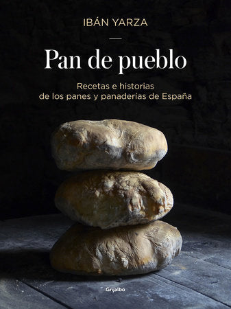 Pan de pueblo: Recetas e historias de los panes y panaderias de España / Town Bread: Recipes and History of Spain's Breads and Bakeries Hardcover by Ibán Yarza