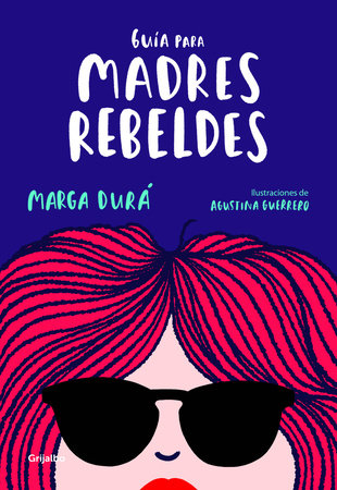 Guía para madres rebeldes / A Guide for Rebellious Mothers Paperback by Marga Durá; Agustina Guerrero