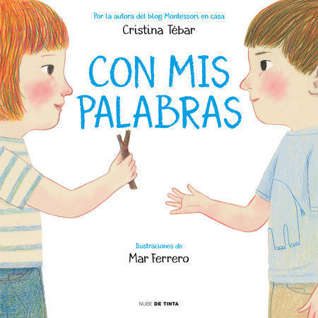 Con mis palabras: Cómo resolver conflictos con enfoque Montessori / In My Words: How to resolve conflicts with a Montessori focus Hardcover by Cristina Tebar Montes / Mar Ferrero (il)