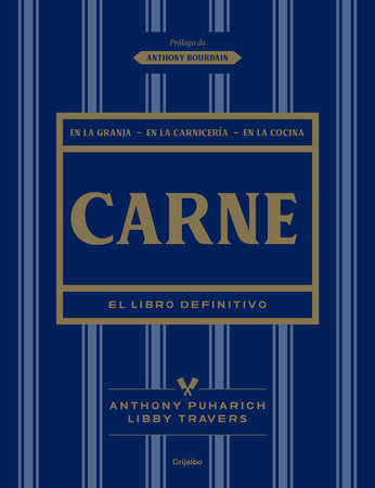 Carne: El libro definitivo /The Ultimate Companion to Meat : On the Farm, at the Butcher, in the Kitchen Hardcover by Libby Travers, Anthony Puharich