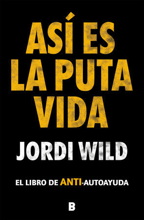 Así es la puta vida / That's F**** Life Hardcover by Jordi Wild