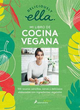 Deliciously Ella. Mi libro de cocina vegana: 100 recetas sencillas, sanas y deliciosas elaboradas con ingredientes vegetales / Deliciously Ella Paperback by Ella Mills