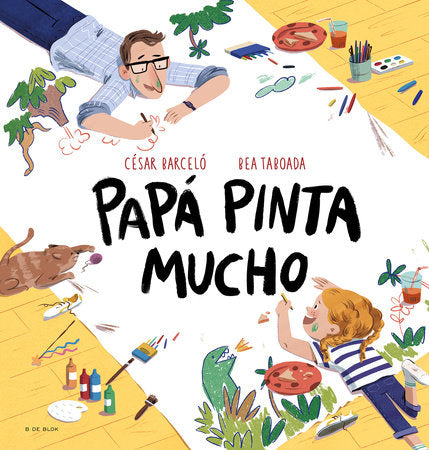 Papá pinta mucho / Dad Draws and Paints a Lot Hardcover by Bea Taboada; César Barceló