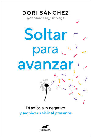 Soltar para avanzar: Di adiós a lo negativo y empieza a vivir el presente / Let Go to Move Forward Paperback by Dori Sánchez (@dorisanchez_psicologa)