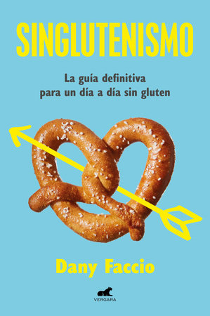 Singlutenismo: La guía definitiva para un día a día sin gluten / Glutenfreeism: The Ultimate Guide for a Gluten-Free Daily Life Paperback by Dany Faccio