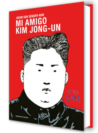 Mi amigo Kim Jong-un / My Friend Kim Jong-un Hardcover by Keum Suk Gendry-Kim