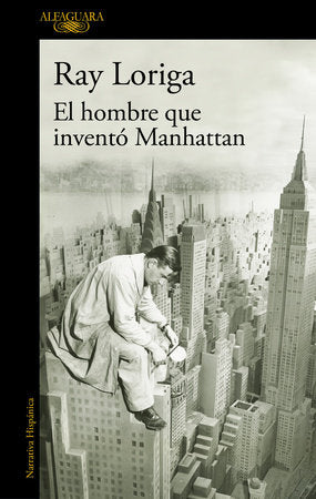 El hombre que inventó Manhattan / The Man Who Invented Manhattan Paperback by Ray Loriga