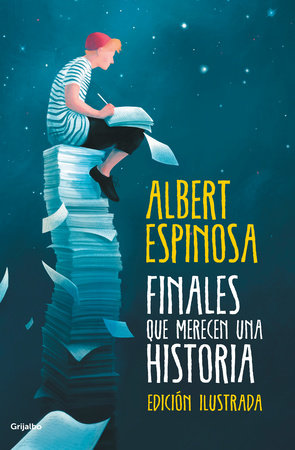 Finales que merecen una historia / Endings that Deserve a Story Hardcover by Albert Espinosa