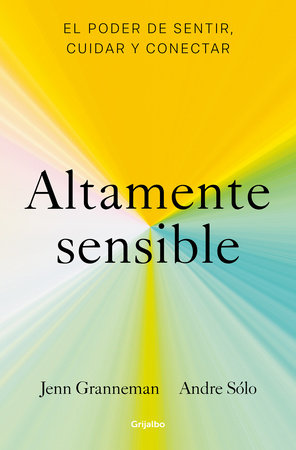 Altamente sensible: El poder de sentir, cuidad y conectar / Sensitive: The Power to Feel, Take Care, and Connect Paperback by Jenn Granneman; Andre Sólo,