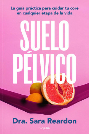 Suelo pélvico / Floored: A Woman's Guide to Pelvic Floor Health at Every Age and Stage Paperback by Dra. Sara Reardon