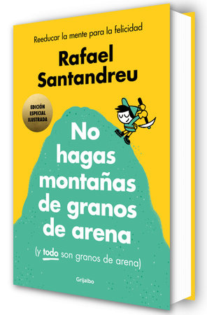 No hagas montañas de granos de arena (ed. ilustrada) / Don't Make a Mountain Out of a Molehill (and EVERYTHING is a Molehill) (Illustrated Edition) Hardcover by Rafael Santandreu
