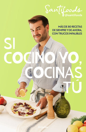 Si cocino yo, cocinas tú / If I Can Cook, You Can Cook: Over 80 Classic and Modern Recipes with Foolproof Tips Paperback by @Santifoods