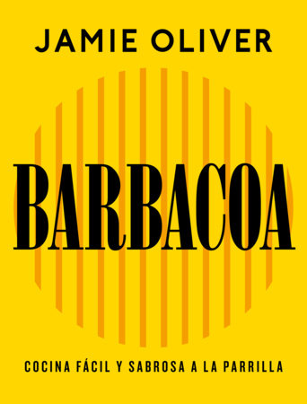 Barbacoa. Cocina fácil y sabrosa a la parrilla / Grill. Easy Grilling, Big Flavor Hardcover by Jamie Oliver