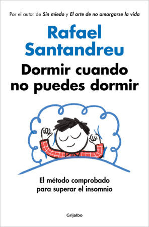 Dormir cuando no puedes dormir: El método comprobado para superar el insomnio / Sleep When You Can't Sleep: The Proven Method to Overcome Insomnia Paperback by Rafael Santandreu