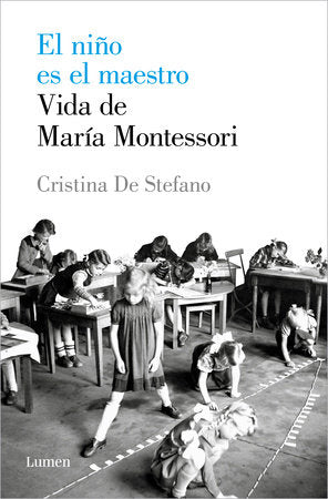 El niño es el maestro: Vida de María Montesori / The Child Is the Teacher. Maria Montessoris Life Paperback by Cristina De Stefano